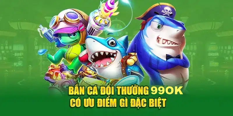 Tính Năng Hấp Dẫn Của Game Bắn Cá 99OK