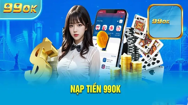 Điều Kiện Cần Đáp Ứng Khi Nạp Tiền 99OK