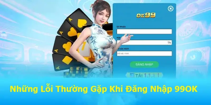 Những Lỗi Thường Gặp Khi Đăng Nhập 99OK và Cách Khắc Phục